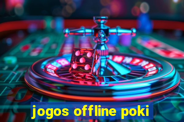 jogos offline poki